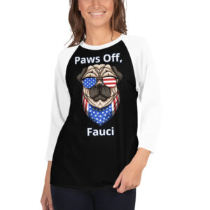 PAWS OFF, FAUCI – black white UNISEX 3/4 SLEEVE RAGLAN SHIRT