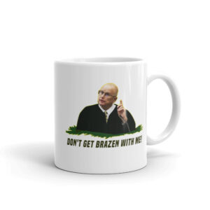 Don't Get Brazen With Me Mug