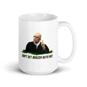 Don't Get Brazen With Me Mug