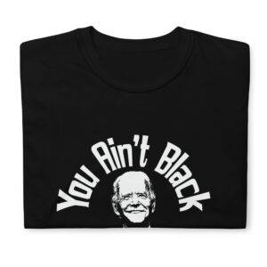 you ain't black biden shirt