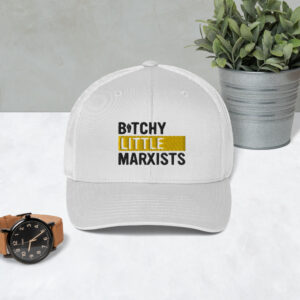 b*tchy little marxists hat