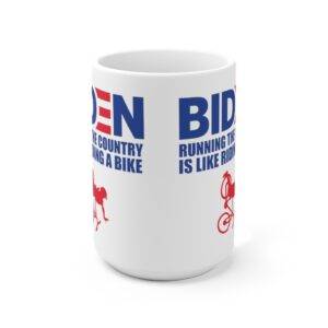 Biden Running the Country is Like Riding a Bike Ceramic Mug, 15oz