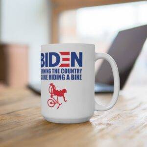 Biden Running the Country is Like Riding a Bike Ceramic Mug, 15oz