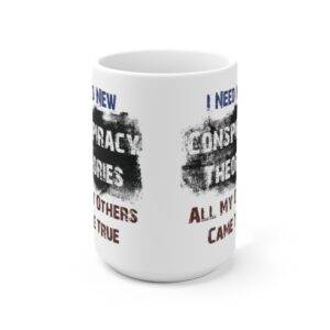 I Need New Conspiracy Theories Ceramic Mug, 15oz