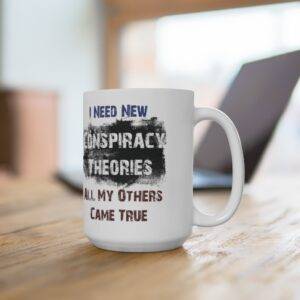 I Need New Conspiracy Theories Ceramic Mug, 15oz